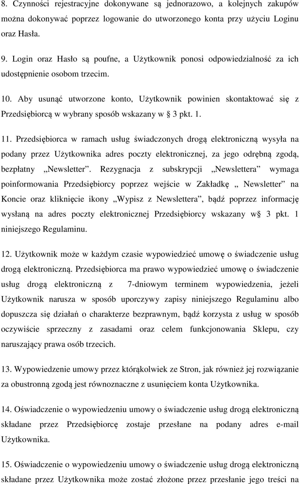 Aby usunąć utworzone konto, Użytkownik powinien skontaktować się z Przedsiębiorcą w wybrany sposób wskazany w 3 pkt. 1. 11.