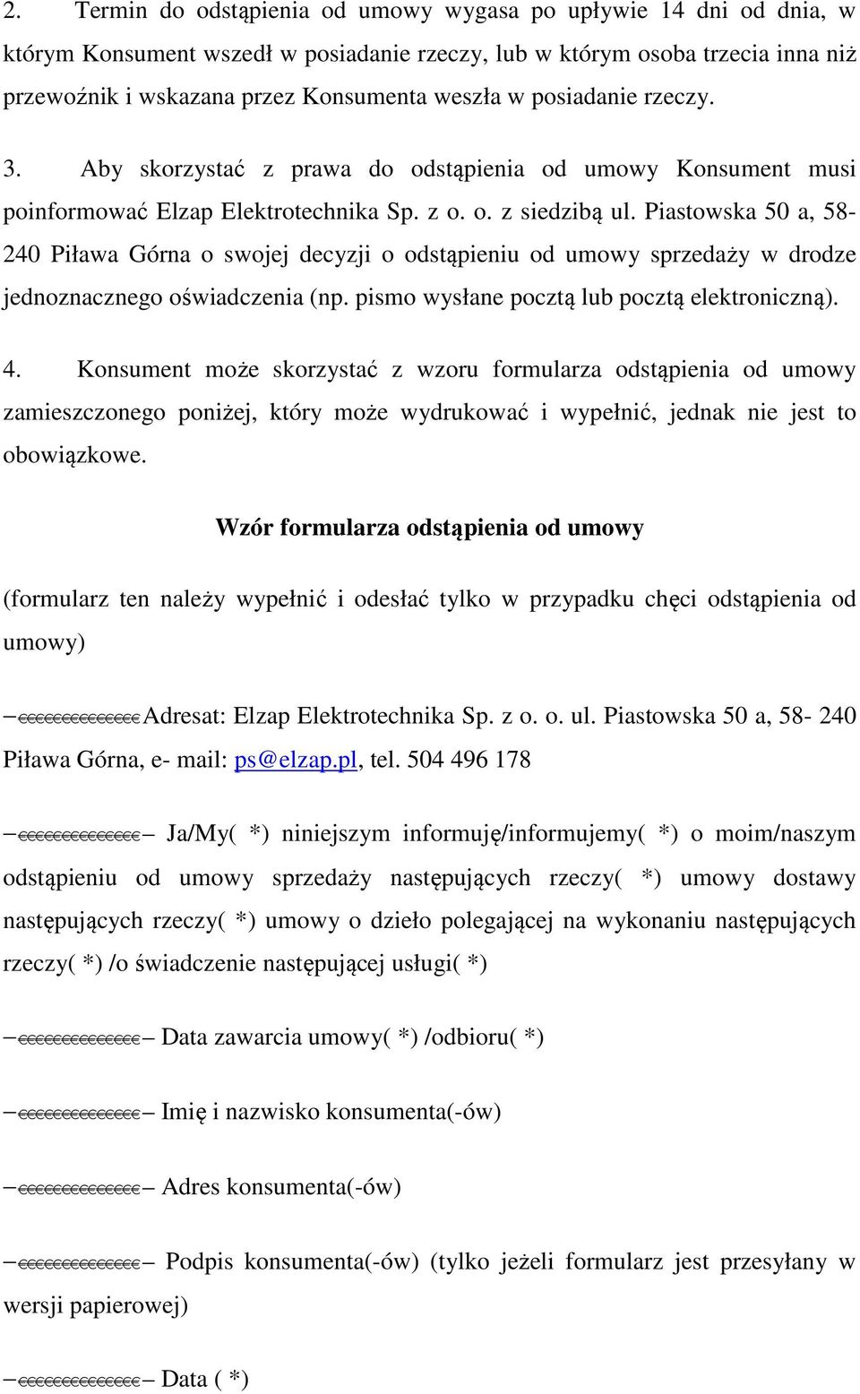 Piastowska 50 a, 58-240 Piława Górna o swojej decyzji o odstąpieniu od umowy sprzedaży w drodze jednoznacznego oświadczenia (np. pismo wysłane pocztą lub pocztą elektroniczną). 4.