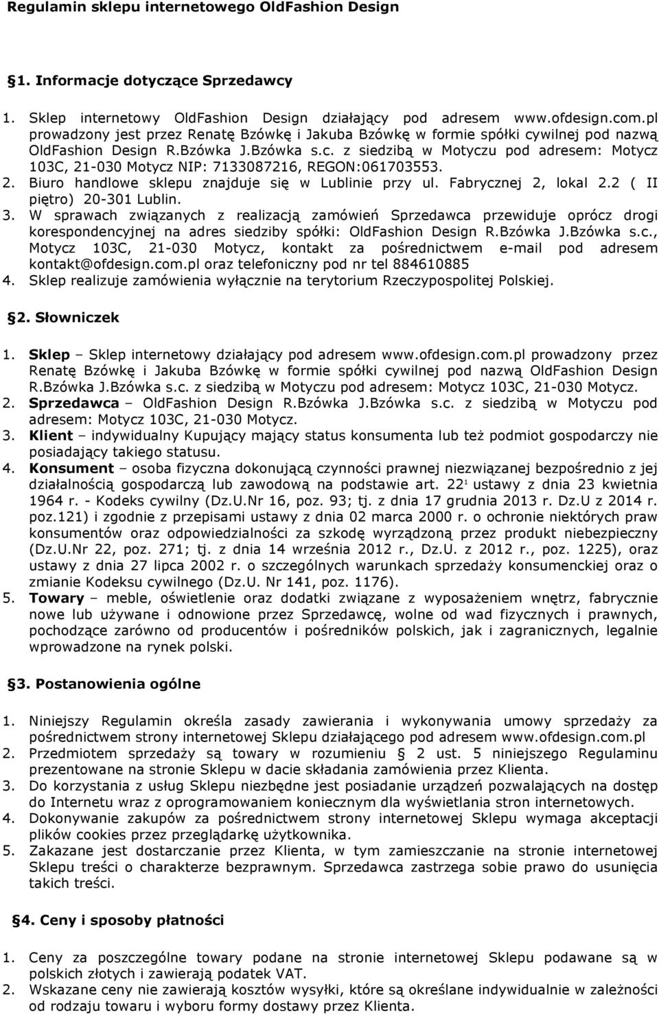 2. Biuro handlowe sklepu znajduje się w Lublinie przy ul. Fabrycznej 2, lokal 2.2 ( II piętro) 20-301 Lublin. 3.