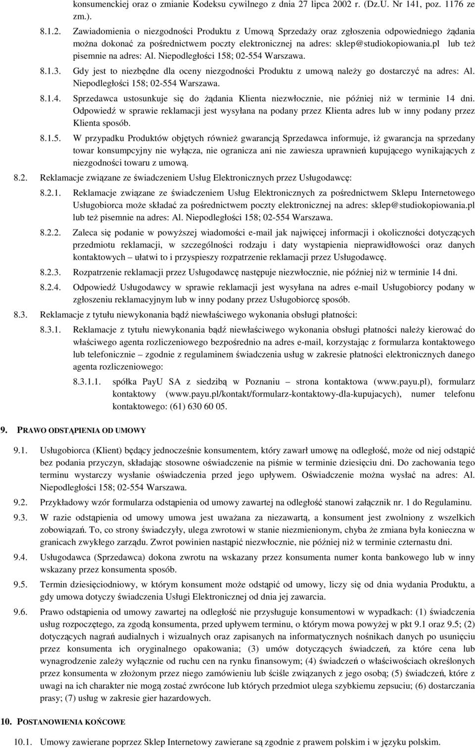 pl lub też pisemnie na adres: Al. Niepodległości 158; 02-554 Warszawa. 8.1.3. Gdy jest to niezbędne dla oceny niezgodności Produktu z umową należy go dostarczyć na adres: Al.