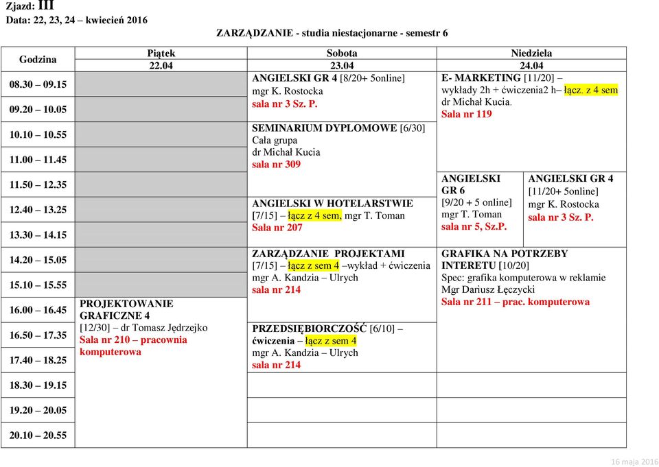 . SEMINARIUM DYPLOMOWE [6/30] sala nr 309 GRAFICZNE 4 [12/30] dr Tomasz Jędrzejko Sala nr 210 pracownia [7/15] łącz z 4 sem, ZARZĄDZANIE PROJEKTAMI