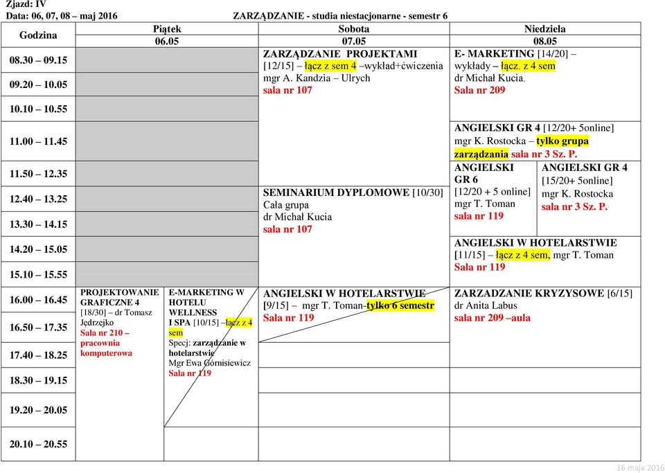sala nr 107 Sala nr 209 GRAFICZNE 4 [18/30] dr Tomasz Jędrzejko Sala nr 210 pracownia E-MARKETING W HOTELU WELLNESS I SPA [10/15] łącz z 4 sem Specj: