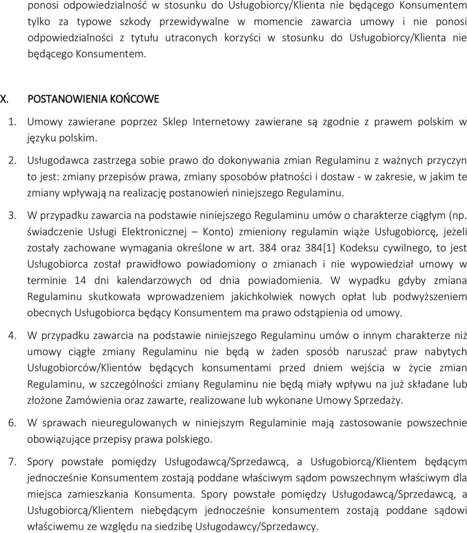 Usługodawca zastrzega sobie prawo do dokonywania zmian Regulaminu z ważnych przyczyn to jest: zmiany przepisów prawa, zmiany sposobów płatności i dostaw - w zakresie, w jakim te zmiany wpływają na