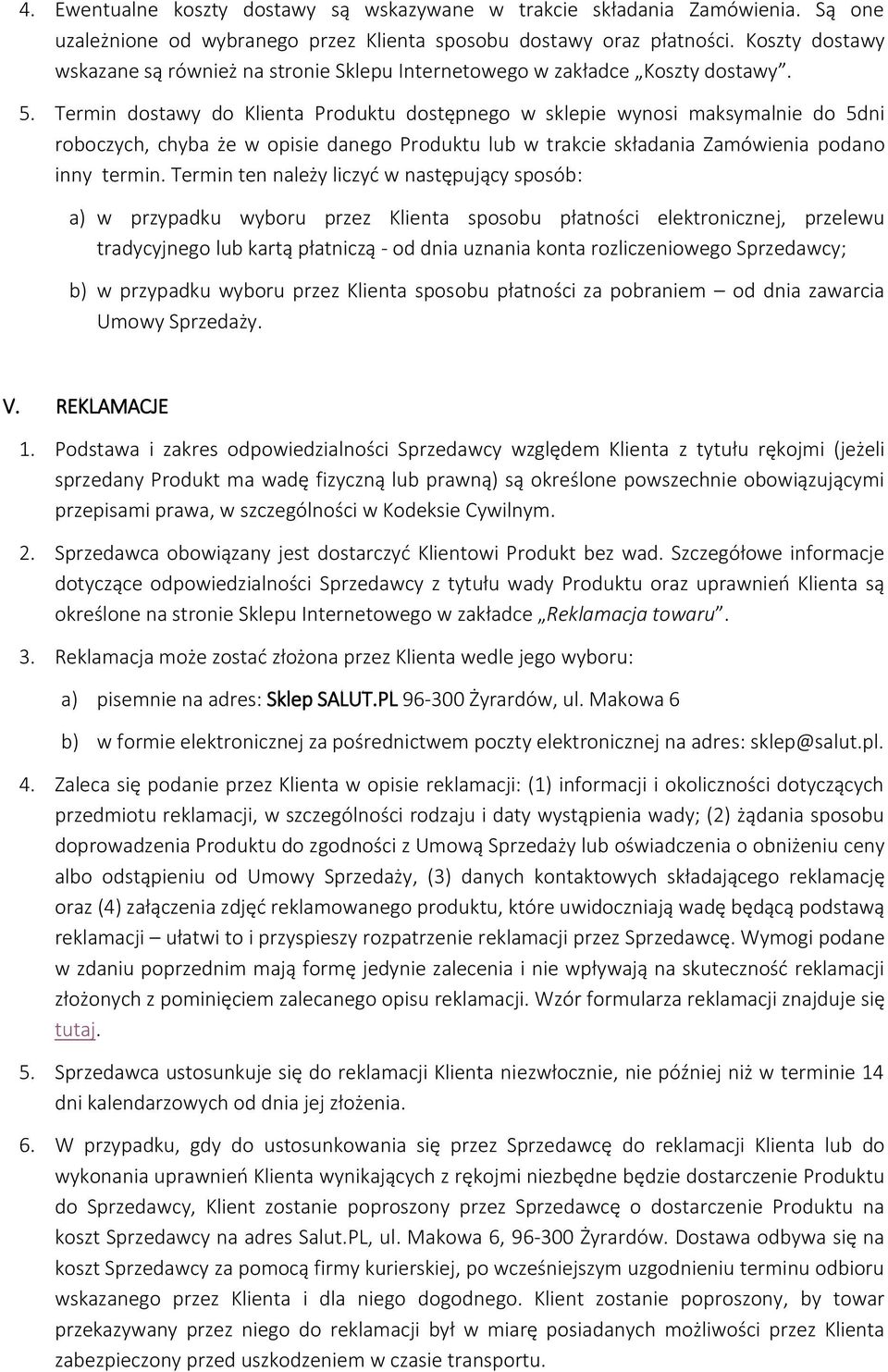 Termin dostawy do Klienta Produktu dostępnego w sklepie wynosi maksymalnie do 5dni roboczych, chyba że w opisie danego Produktu lub w trakcie składania Zamówienia podano inny termin.