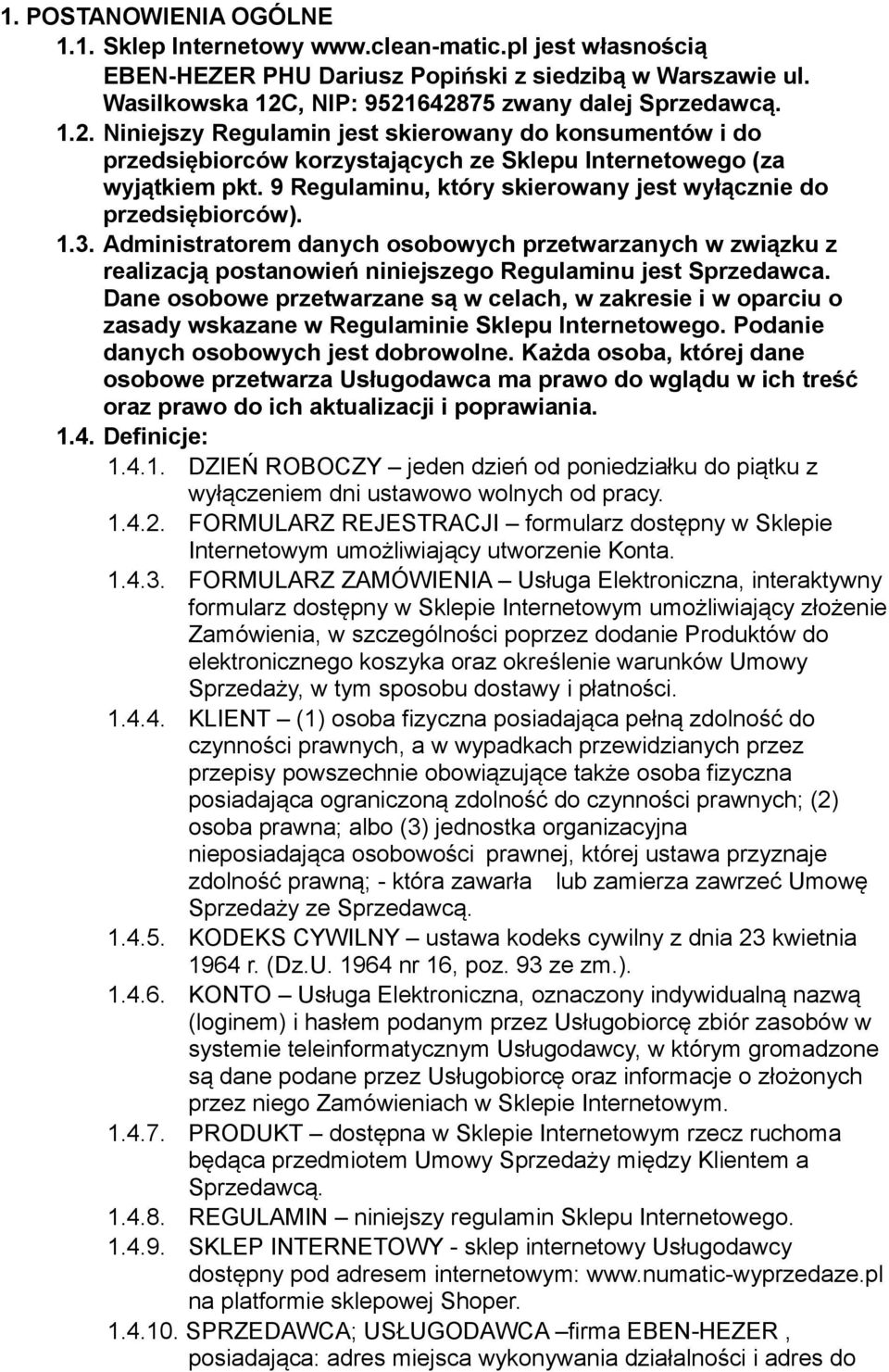 9 Regulaminu, który skierowany jest wyłącznie do przedsiębiorców). 1.3. Administratorem danych osobowych przetwarzanych w związku z realizacją postanowień niniejszego Regulaminu jest Sprzedawca.