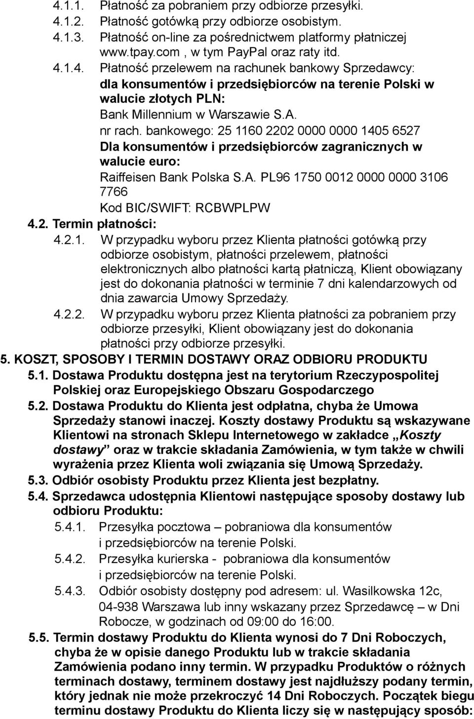 nr rach. bankowego: 25 1160 2202 0000 0000 1405 6527 Dla konsumentów i przedsiębiorców zagranicznych w walucie euro: Raiffeisen Bank Polska S.A.
