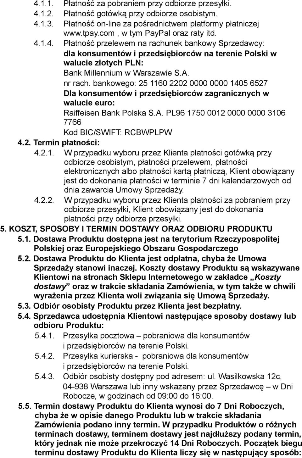 nr rach. bankowego: 25 1160 2202 0000 0000 1405 6527 Dla konsumentów i przedsiębiorców zagranicznych w walucie euro: Raiffeisen Bank Polska S.A.