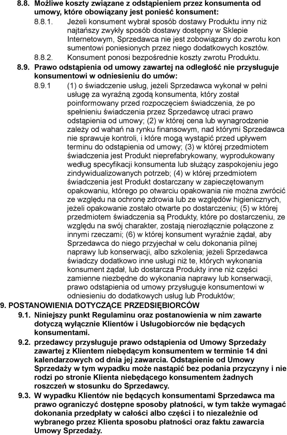 niego dodatkowych kosztów. 8.8.2. Konsument ponosi bezpośrednie koszty zwrotu Produktu. 8.9.