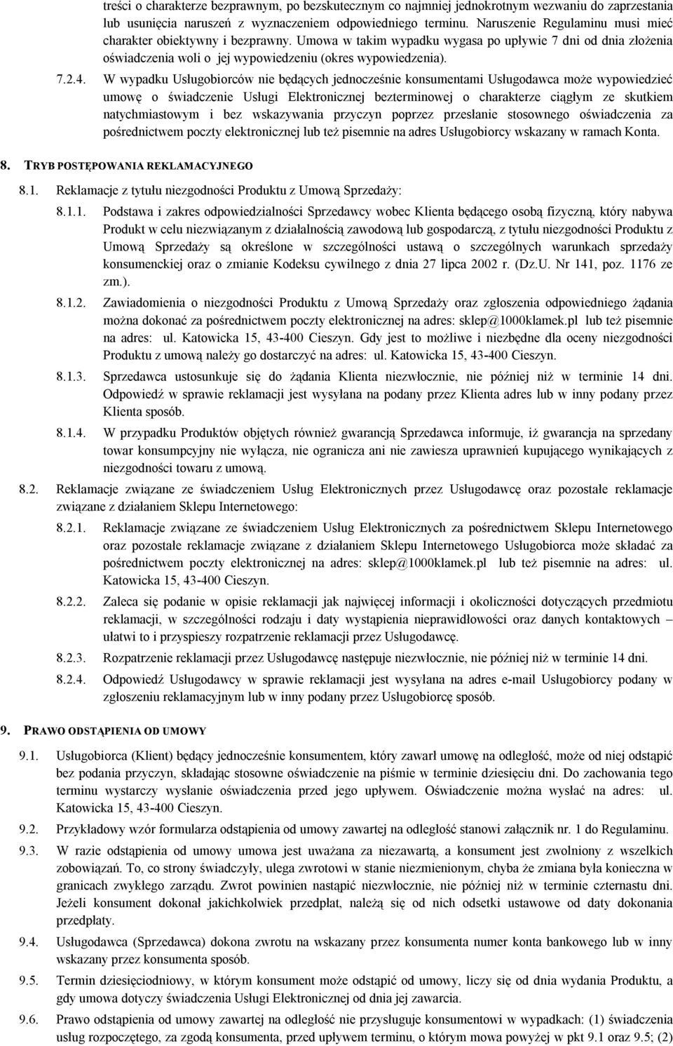 W wypadku Usługobiorców nie będących jednocześnie konsumentami Usługodawca może wypowiedzieć umowę o świadczenie Usługi Elektronicznej bezterminowej o charakterze ciągłym ze skutkiem natychmiastowym