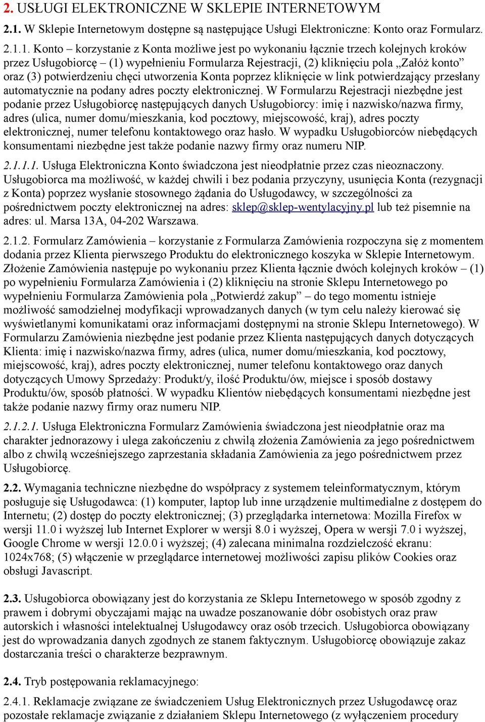 1. Konto korzystanie z Konta możliwe jest po wykonaniu łącznie trzech kolejnych kroków przez Usługobiorcę (1) wypełnieniu Formularza Rejestracji, (2) kliknięciu pola Załóż konto oraz (3)