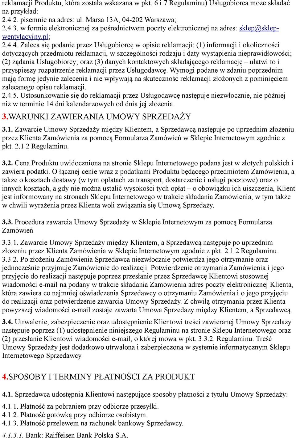 informacji i okoliczności dotyczących przedmiotu reklamacji, w szczególności rodzaju i daty wystąpienia nieprawidłowości; (2) żądania Usługobiorcy; oraz (3) danych kontaktowych składającego