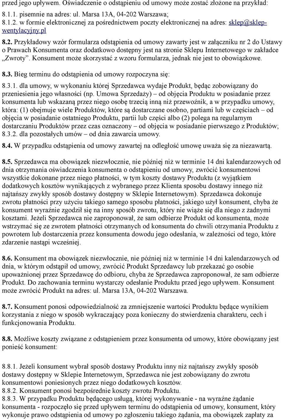 Konsument może skorzystać z wzoru formularza, jednak nie jest to obowiązkowe. 8.3. Bieg terminu do odstąpienia od umowy rozpoczyna się: 8.3.1.