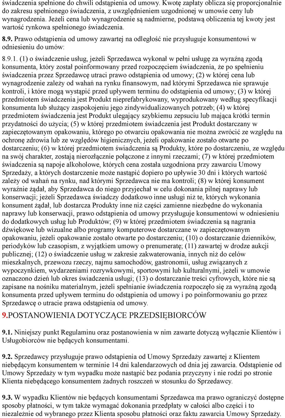 Prawo odstąpienia od umowy zawartej na odległość nie przysługuje konsumentowi w odniesieniu do umów: 8.9.1.