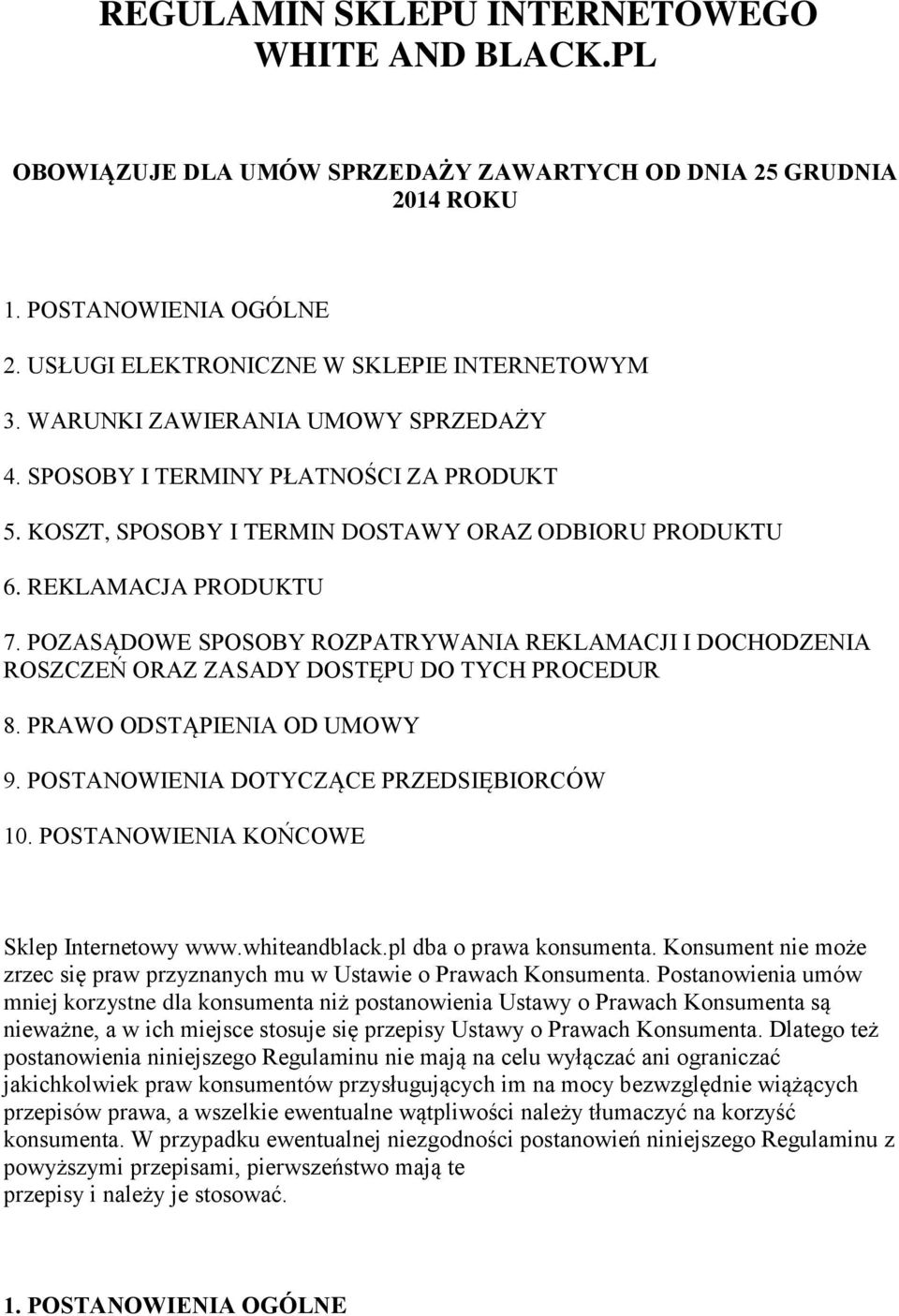 POZASĄDOWE SPOSOBY ROZPATRYWANIA REKLAMACJI I DOCHODZENIA ROSZCZEŃ ORAZ ZASADY DOSTĘPU DO TYCH PROCEDUR 8. PRAWO ODSTĄPIENIA OD UMOWY 9. POSTANOWIENIA DOTYCZĄCE PRZEDSIĘBIORCÓW 10.