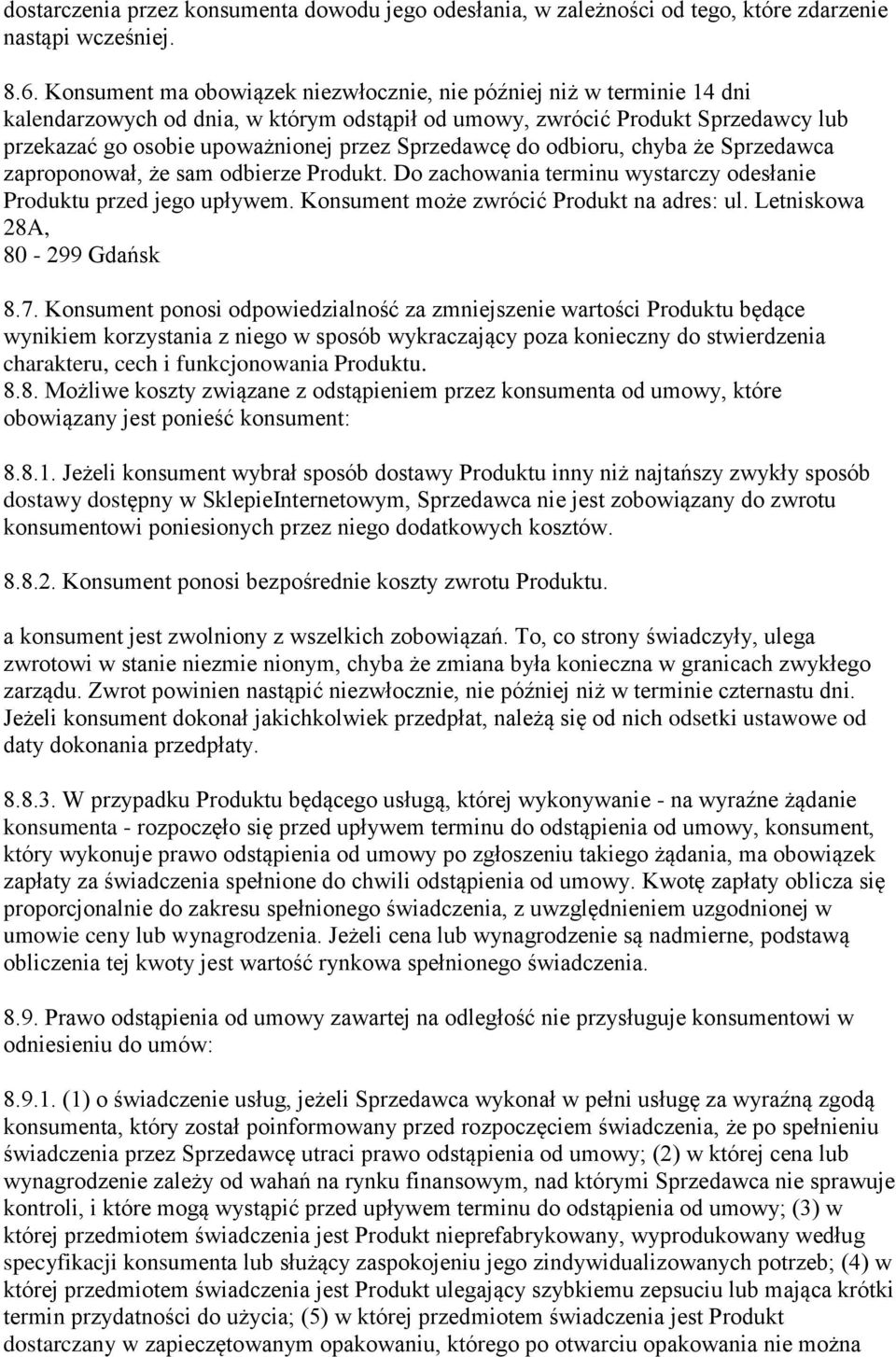 Sprzedawcę do odbioru, chyba że Sprzedawca zaproponował, że sam odbierze Produkt. Do zachowania terminu wystarczy odesłanie Produktu przed jego upływem. Konsument może zwrócić Produkt na adres: ul.