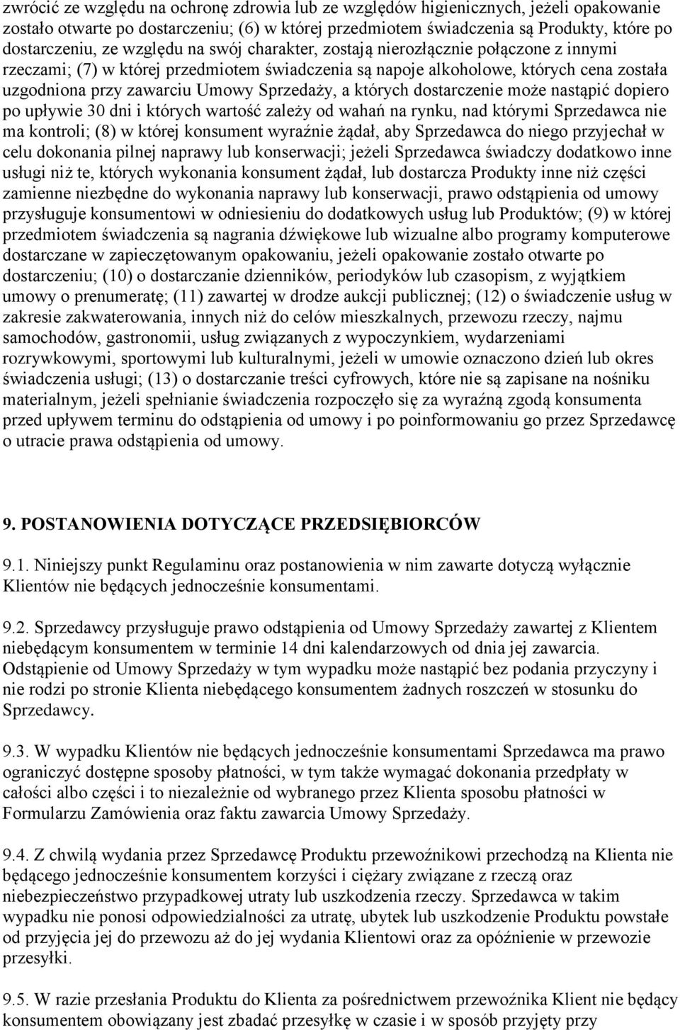 a których dostarczenie może nastąpić dopiero po upływie 30 dni i których wartość zależy od wahań na rynku, nad którymi Sprzedawca nie ma kontroli; (8) w której konsument wyraźnie żądał, aby