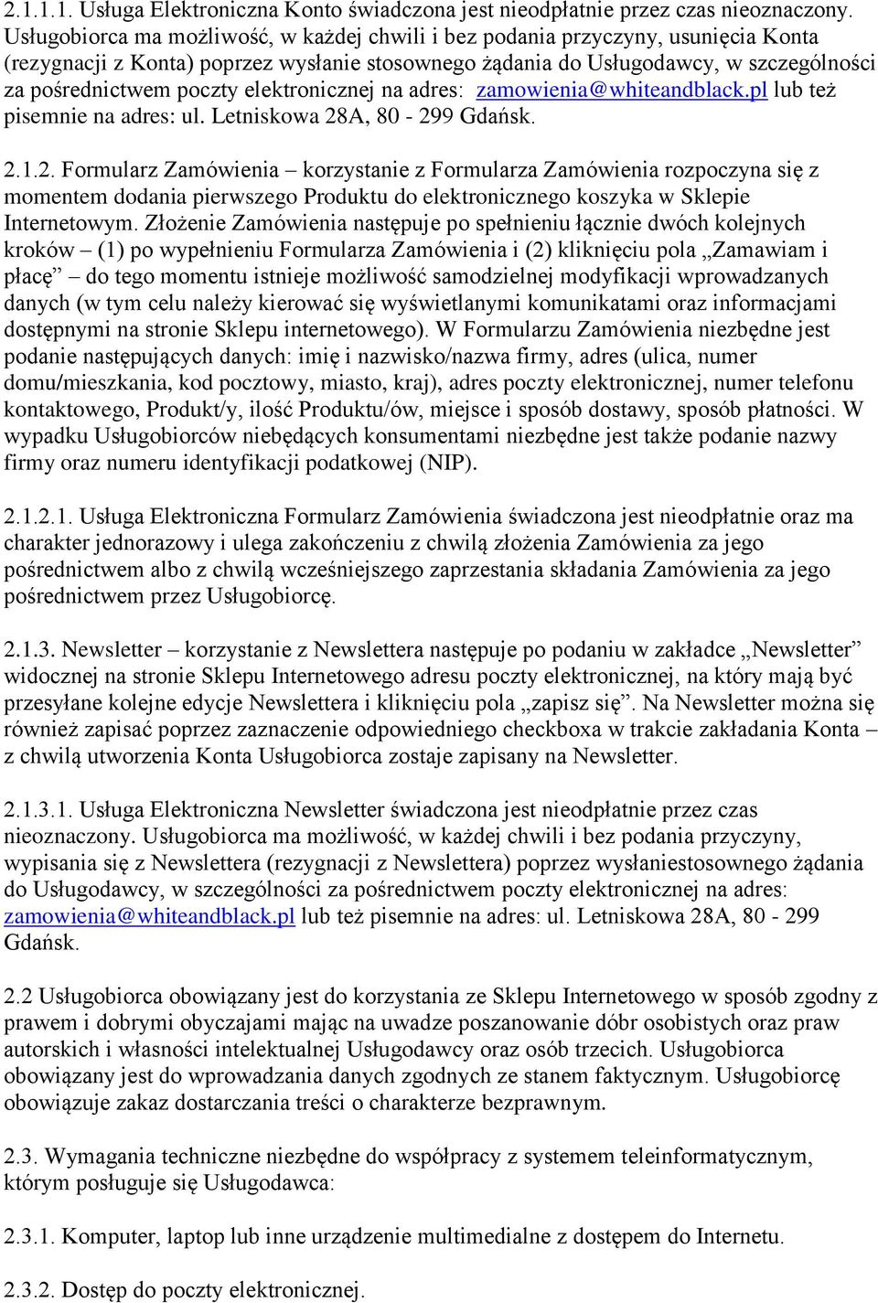 elektronicznej na adres: zamowienia@whiteandblack.pl lub też pisemnie na adres: ul. Letniskowa 28