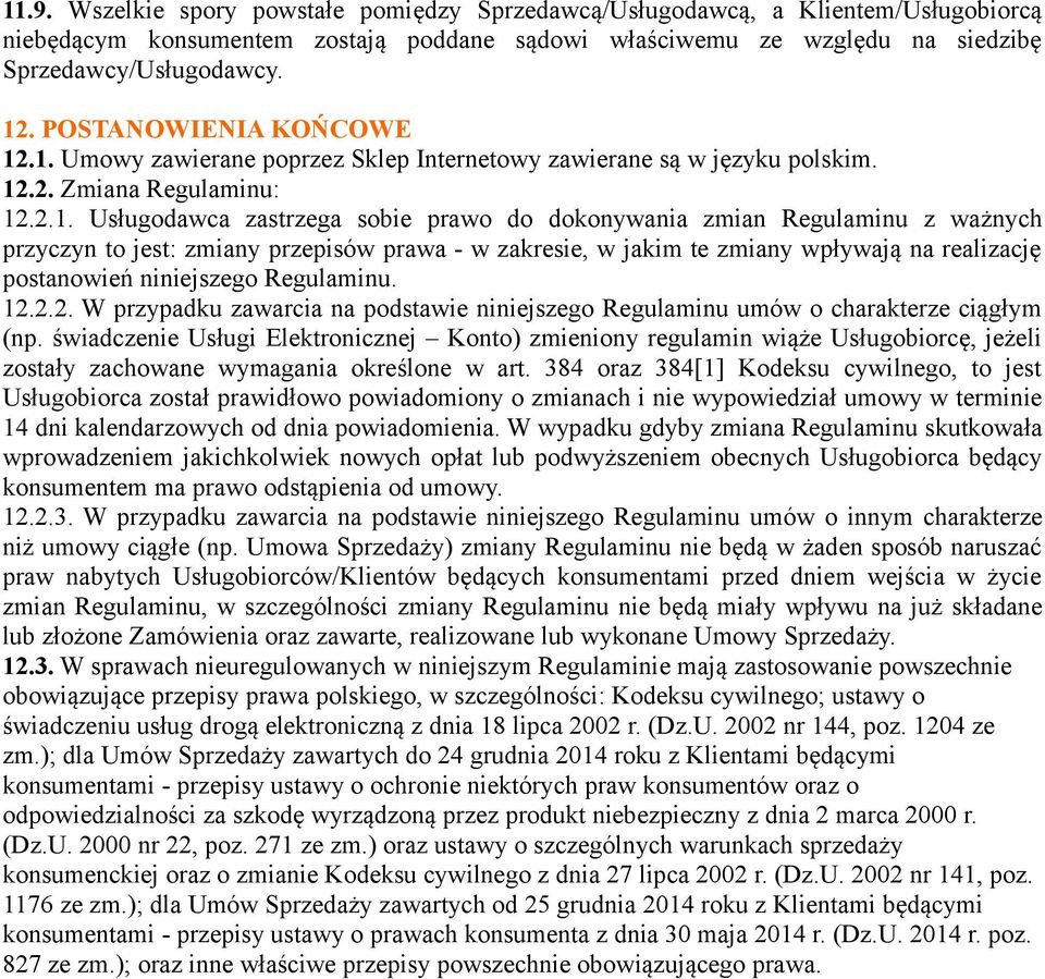 .1. Umowy zawierane poprzez Sklep Internetowy zawierane są w języku polskim. 12.2. Zmiana Regulaminu: 12.2.1. Usługodawca zastrzega sobie prawo do dokonywania zmian Regulaminu z ważnych przyczyn to