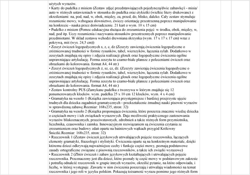 określeniami: na, pod, nad, w, obok, między, za, przed, do, blisko, daleko.