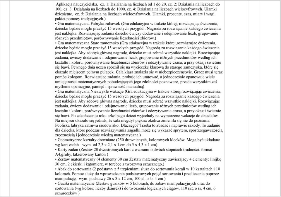 ) Gra matematyczna Fabryka zabawek (Gra edukacyjna w trakcie której, rozwiązując ćwiczenia, dziecko będzie mogło przeżyć 5 wesołych przygód. Nagroda za rozwiązanie każdego ćwiczenia jest naklejka.