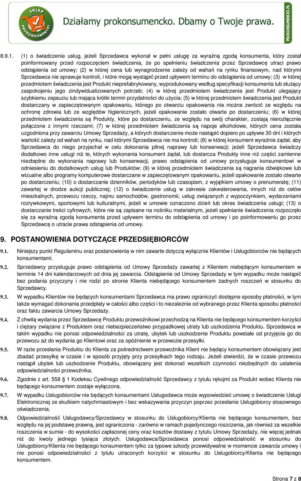 utraci prawo odstąpienia od umowy; (2) w której cena lub wynagrodzenie zależy od wahań na rynku finansowym, nad którymi Sprzedawca nie sprawuje kontroli, i które mogą wystąpić przed upływem terminu