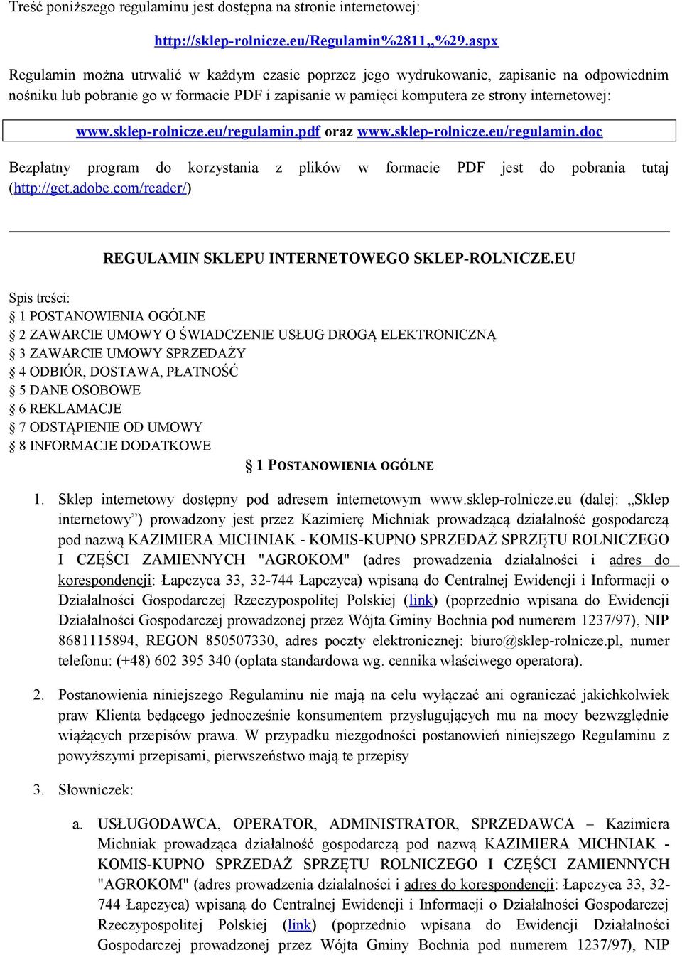 sklep-rolnicze.eu/regulamin.pdf oraz www.sklep-rolnicze.eu/regulamin.doc Bezpłatny program do korzystania z plików w formacie PDF jest do pobrania tutaj (http://get.adobe.