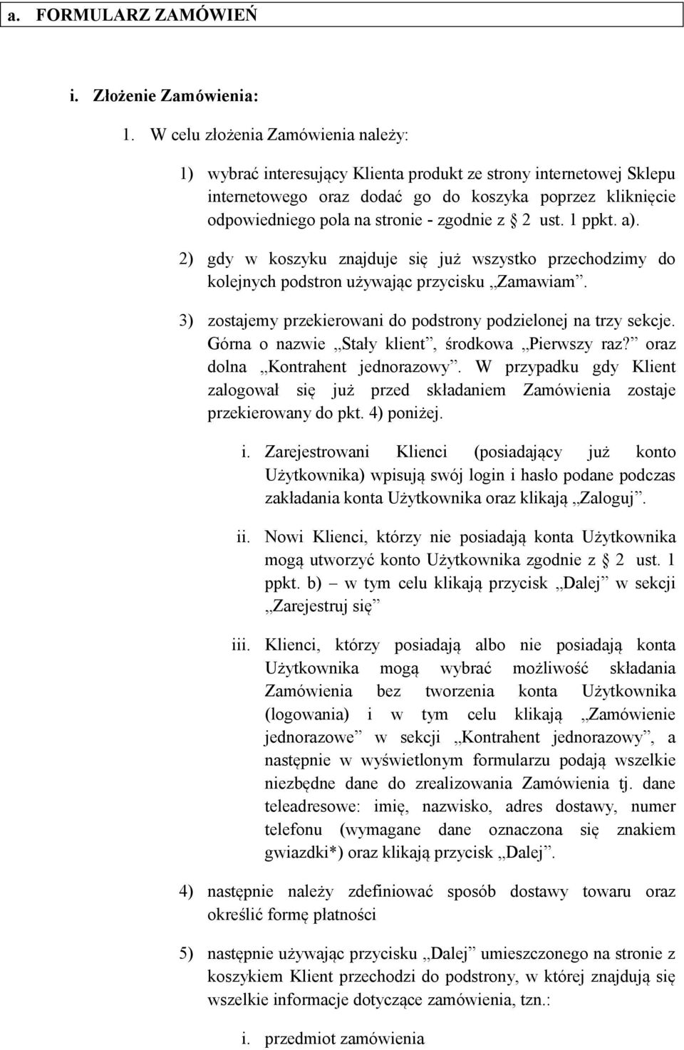 zgodnie z 2 ust. 1 ppkt. a). 2) gdy w koszyku znajduje się już wszystko przechodzimy do kolejnych podstron używając przycisku Zamawiam.