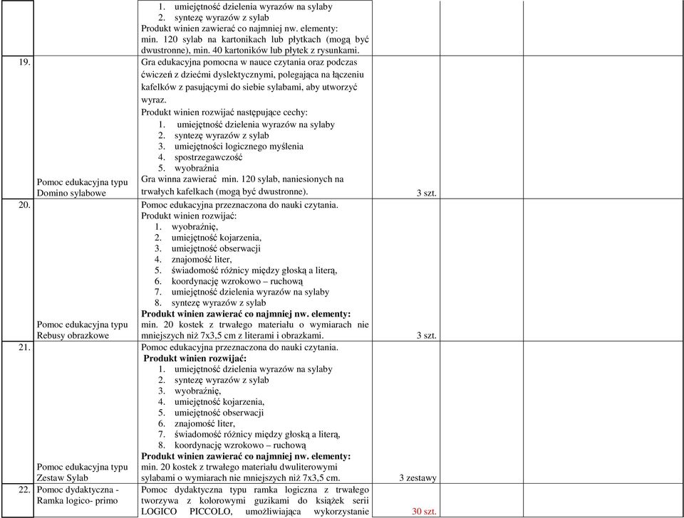 Gra edukacyjna pomocna w nauce czytania oraz podczas ćwiczeń z dziećmi dyslektycznymi, polegająca na łączeniu kafelków z pasującymi do siebie sylabami, aby utworzyć wyraz. 1.