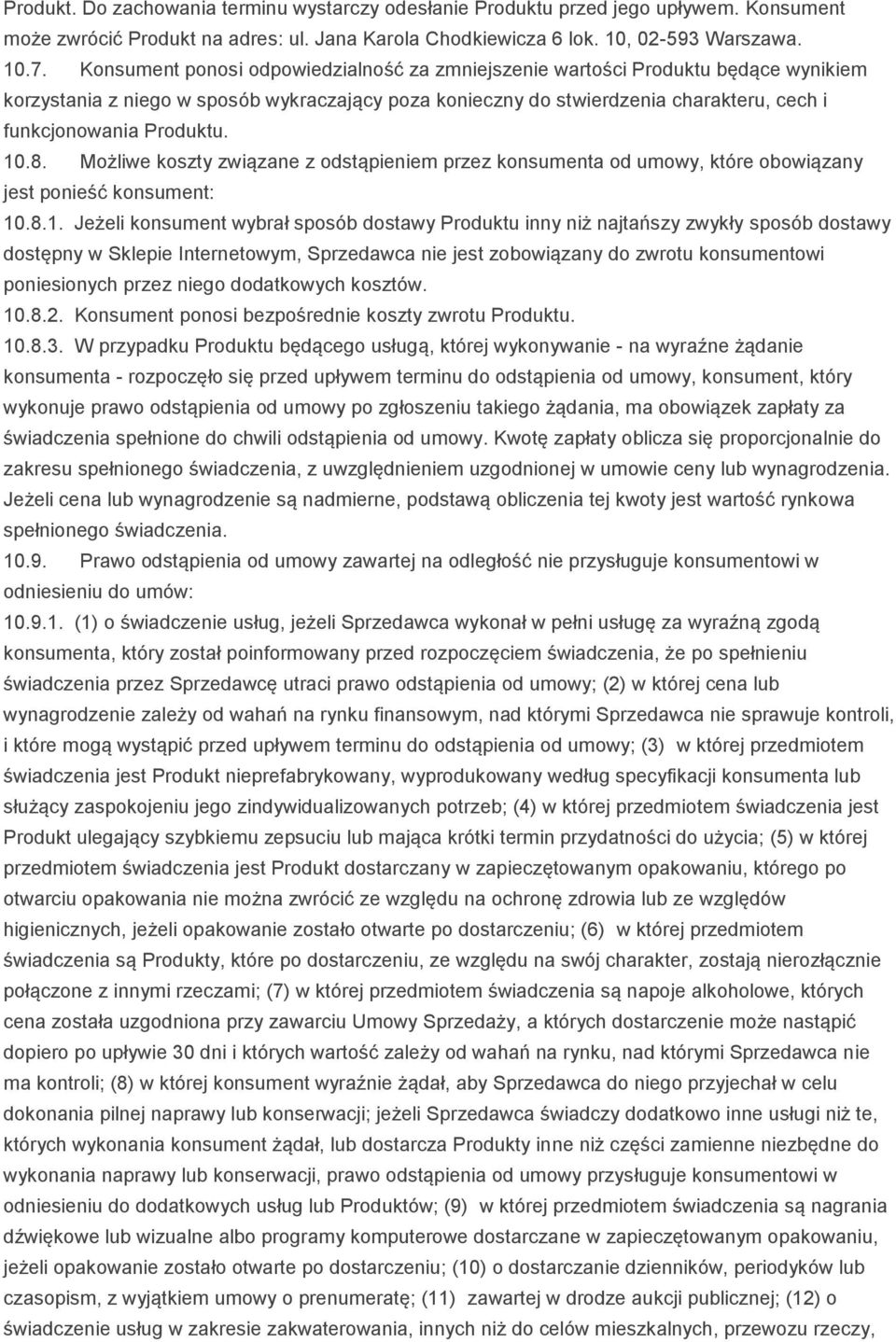 10.8. Możliwe koszty związane z odstąpieniem przez konsumenta od umowy, które obowiązany jest ponieść konsument: 10.8.1. Jeżeli konsument wybrał sposób dostawy Produktu inny niż najtańszy zwykły