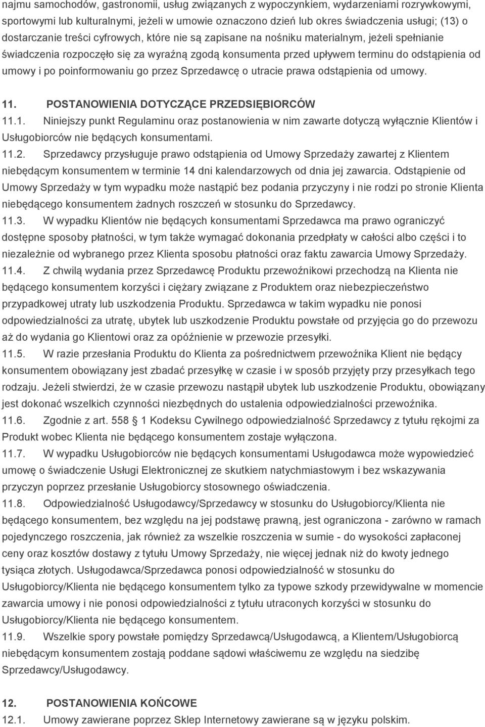 po poinformowaniu go przez Sprzedawcę o utracie prawa odstąpienia od umowy. 11