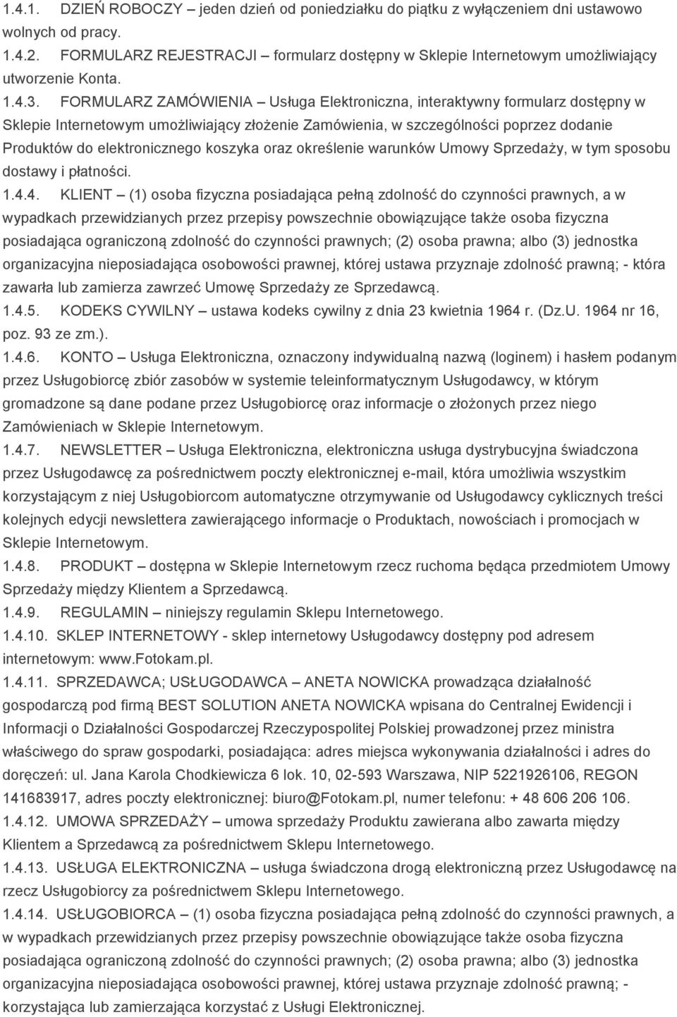 FORMULARZ ZAMÓWIENIA Usługa Elektroniczna, interaktywny formularz dostępny w Sklepie Internetowym umożliwiający złożenie Zamówienia, w szczególności poprzez dodanie Produktów do elektronicznego