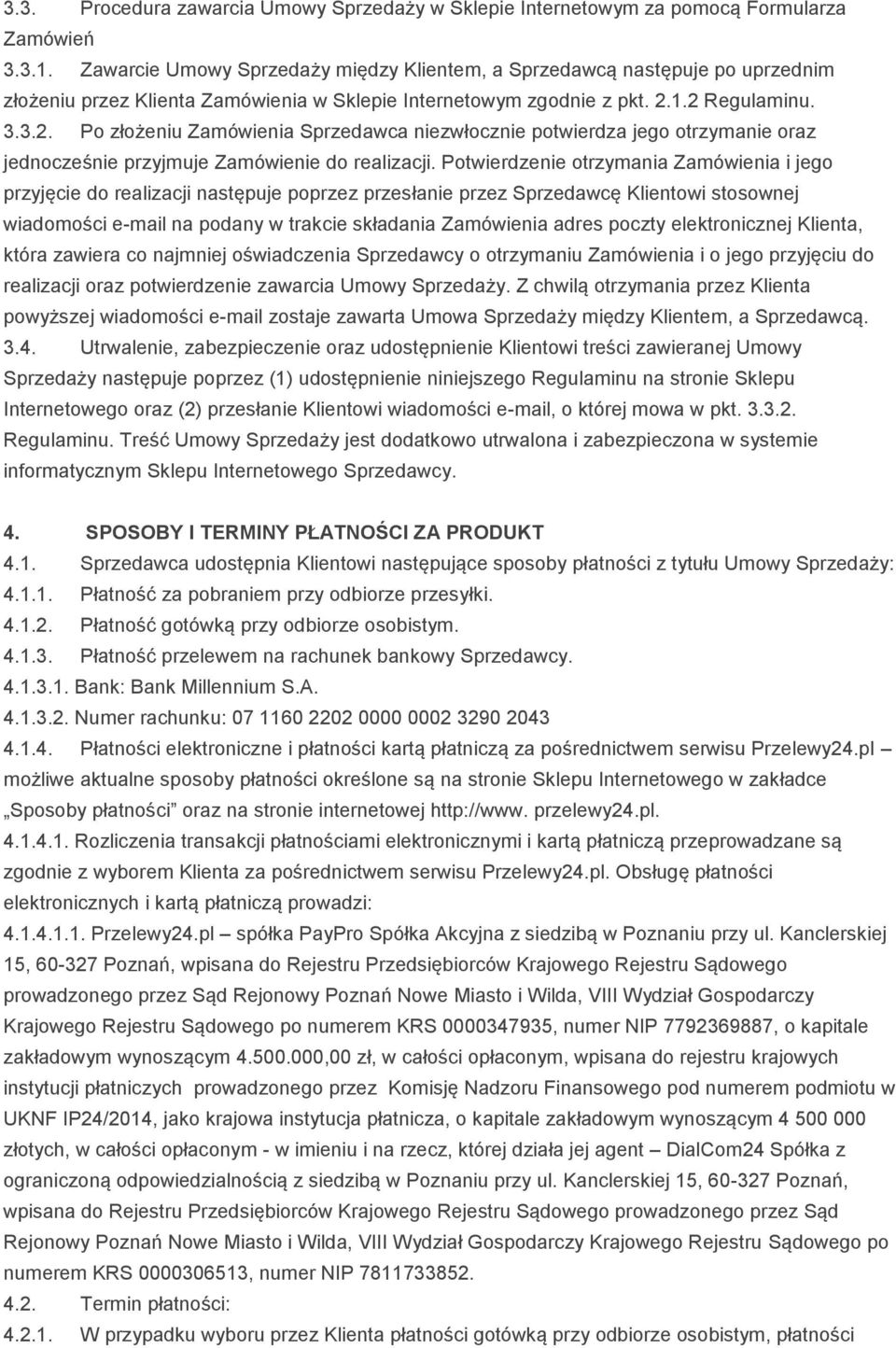 1.2 Regulaminu. 3.3.2. Po złożeniu Zamówienia Sprzedawca niezwłocznie potwierdza jego otrzymanie oraz jednocześnie przyjmuje Zamówienie do realizacji.