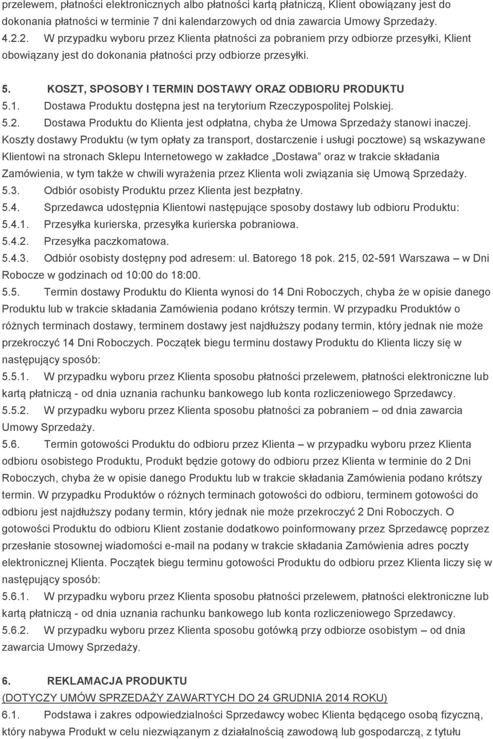 KOSZT, SPOSOBY I TERMIN DOSTAWY ORAZ ODBIORU PRODUKTU 5.1. Dostawa Produktu dostępna jest na terytorium Rzeczypospolitej Polskiej. 5.2.