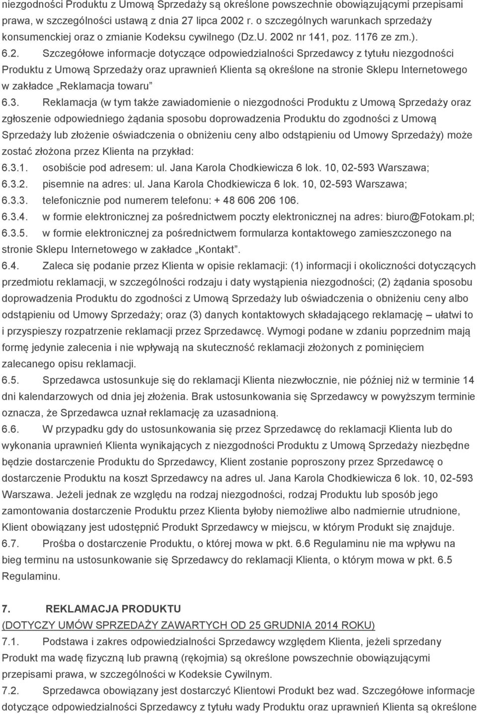 02 nr 141, poz. 1176 ze zm.). 6.2. Szczegółowe informacje dotyczące odpowiedzialności Sprzedawcy z tytułu niezgodności Produktu z Umową Sprzedaży oraz uprawnień Klienta są określone na stronie Sklepu