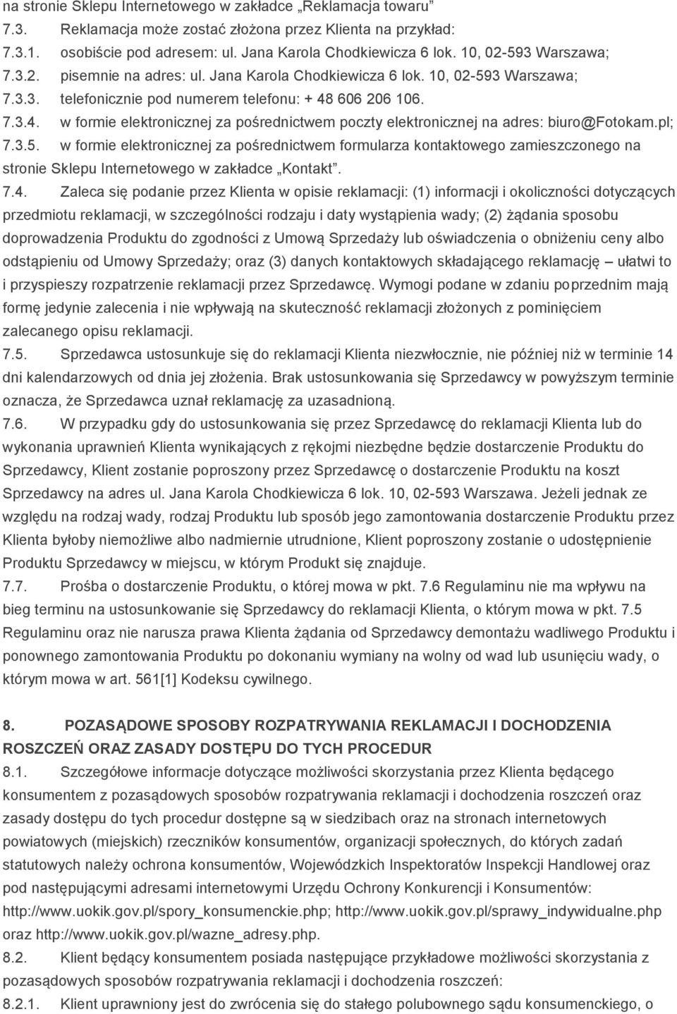 606 206 106. 7.3.4. w formie elektronicznej za pośrednictwem poczty elektronicznej na adres: biuro@fotokam.pl; 7.3.5.