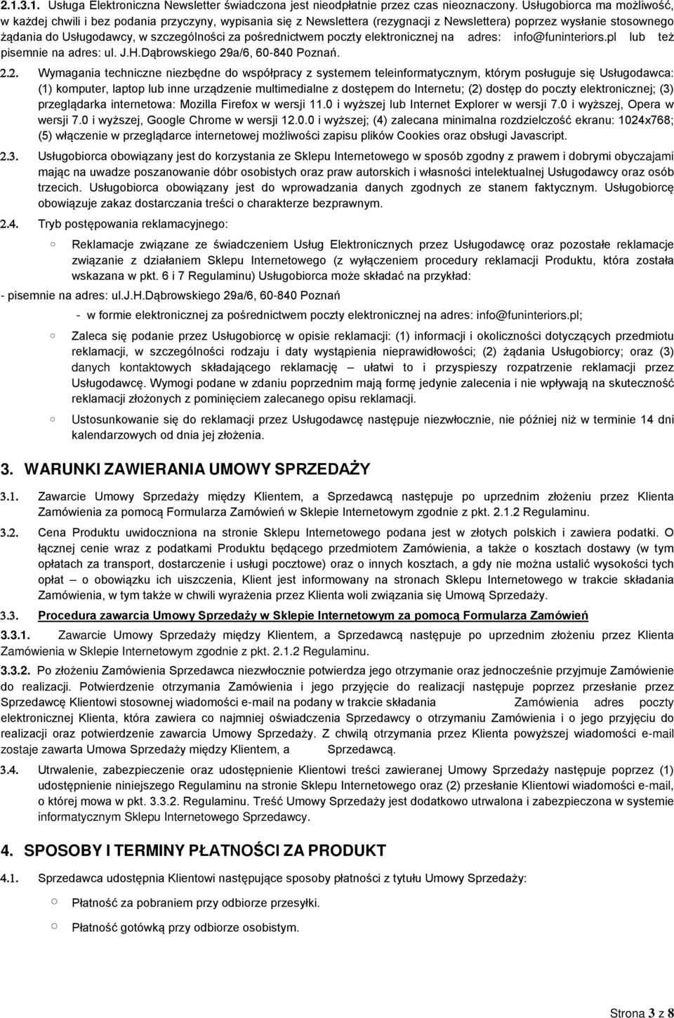 pośrednictwem poczty elektronicznej na adres: info@funinteriors.pl lub też pisemnie na adres: ul. J.H.Dąbrowskiego 29
