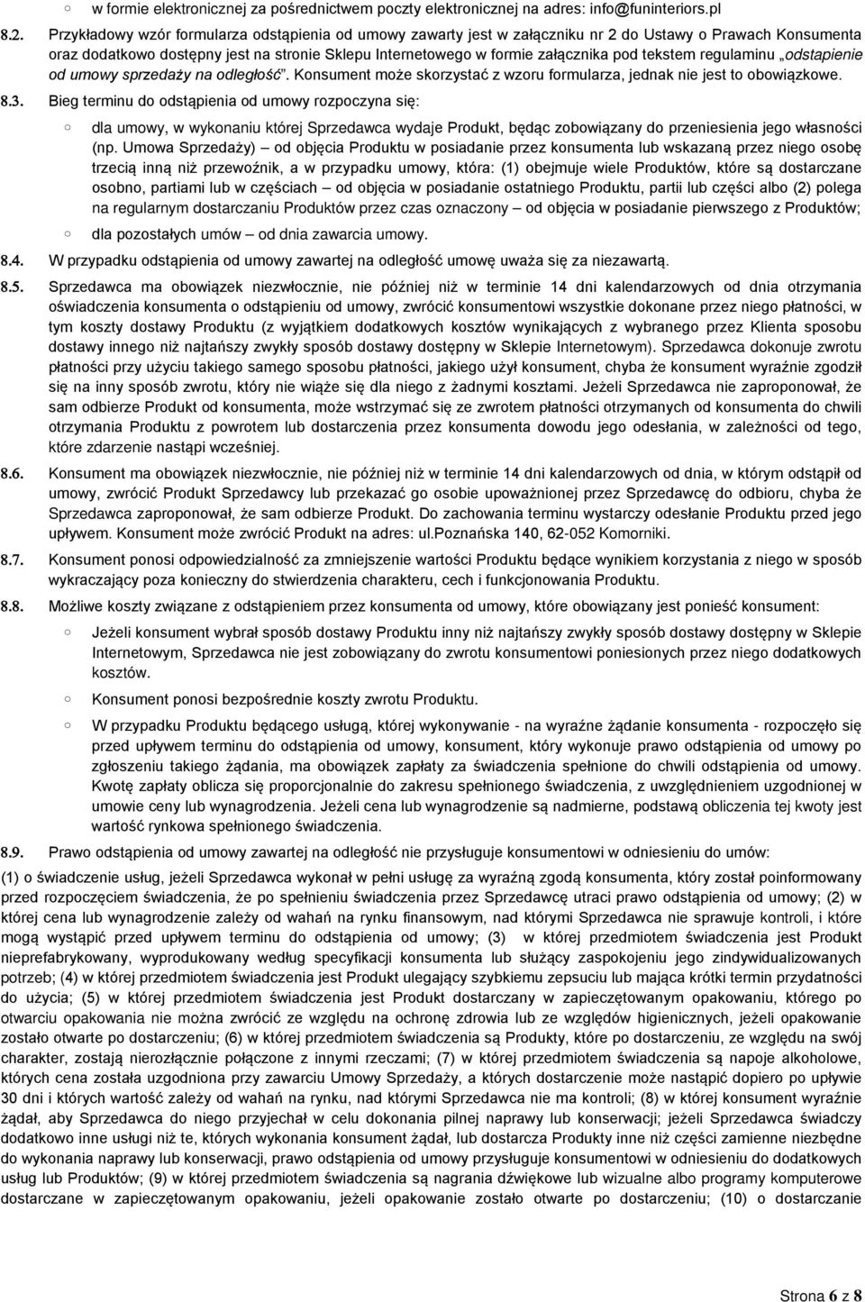 tekstem regulaminu odstapienie od umowy sprzedaży na odległość. Konsument może skorzystać z wzoru formularza, jednak nie jest to obowiązkowe. 8.3.