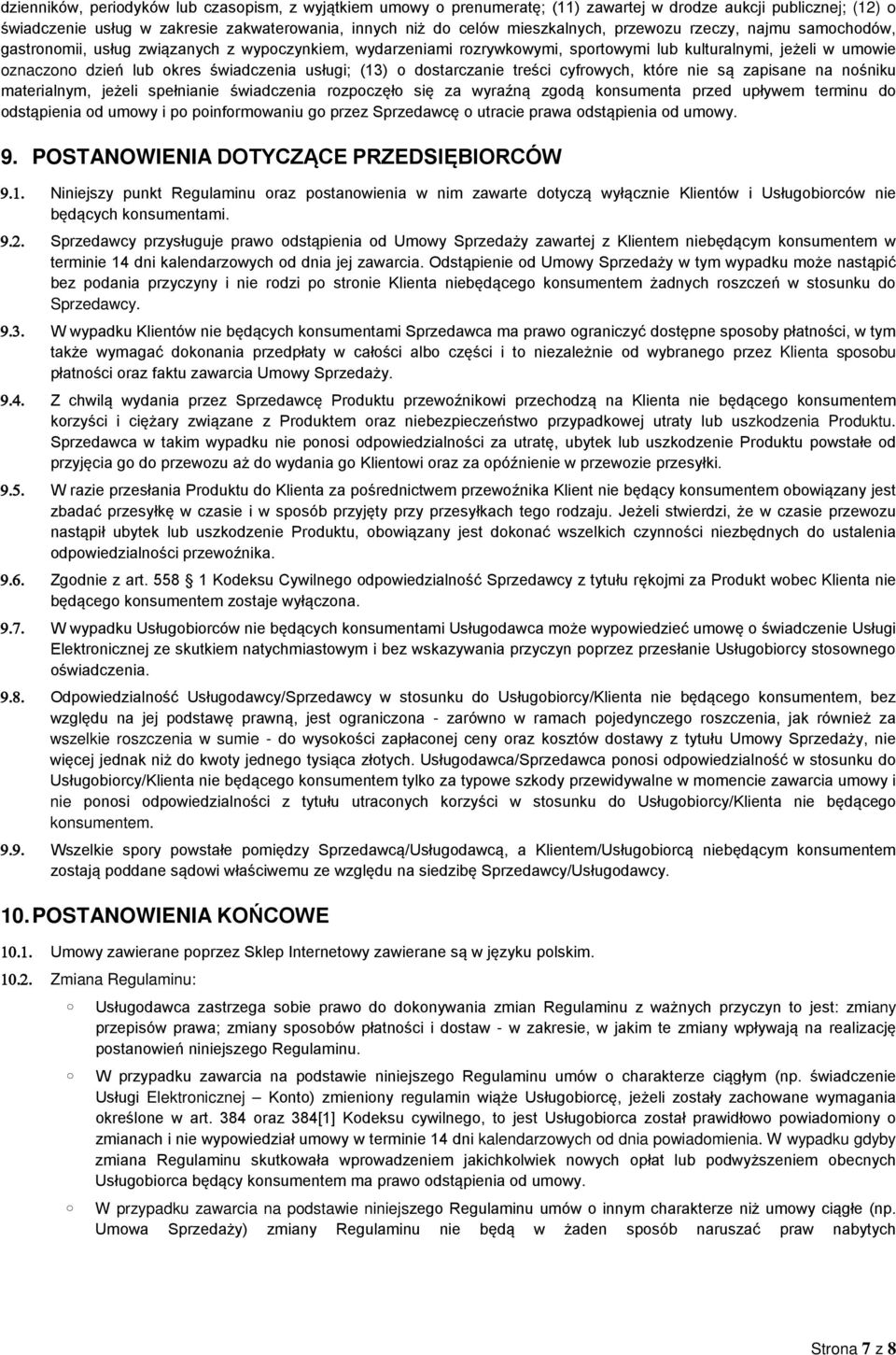 (13) o dostarczanie treści cyfrowych, które nie są zapisane na nośniku materialnym, jeżeli spełnianie świadczenia rozpoczęło się za wyraźną zgodą konsumenta przed upływem terminu do odstąpienia od