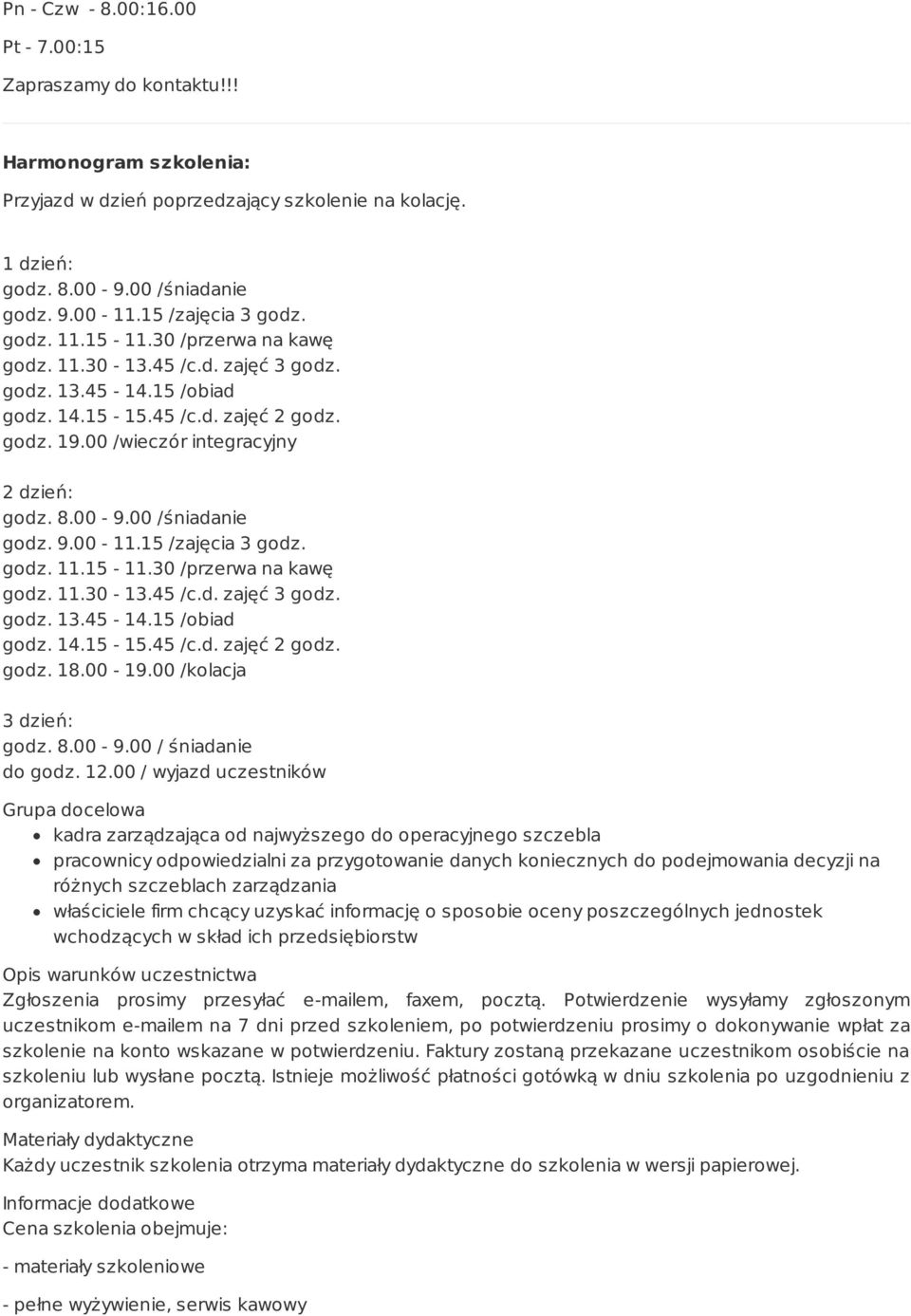 00 /wieczór integracyjny 2 dzień: godz. 8.00-9.00 /śniadanie godz. 9.00-11.15 /zajęcia 3 godz. godz. 11.15-11.30 /przerwa na kawę godz. 11.30-13.45 /c.d. zajęć 3 godz. godz. 13.45-14.15 /obiad godz.