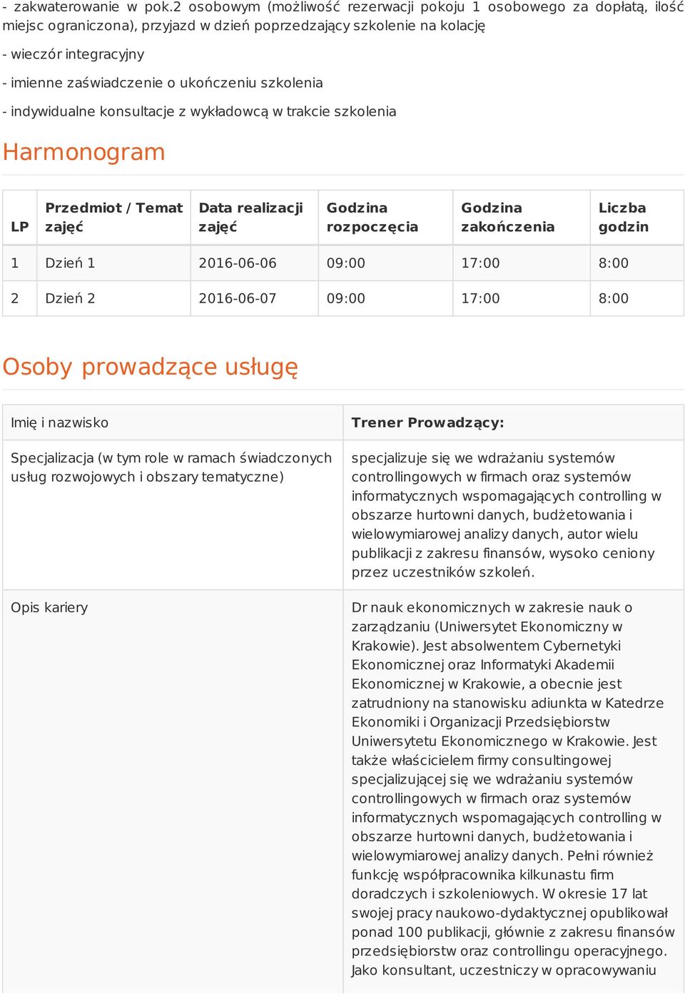 ukończeniu szkolenia - indywidualne konsultacje z wykładowcą w trakcie szkolenia Harmonogram LP Przedmiot / Temat zajęć Data realizacji zajęć Godzina rozpoczęcia Godzina zakończenia Liczba godzin 1