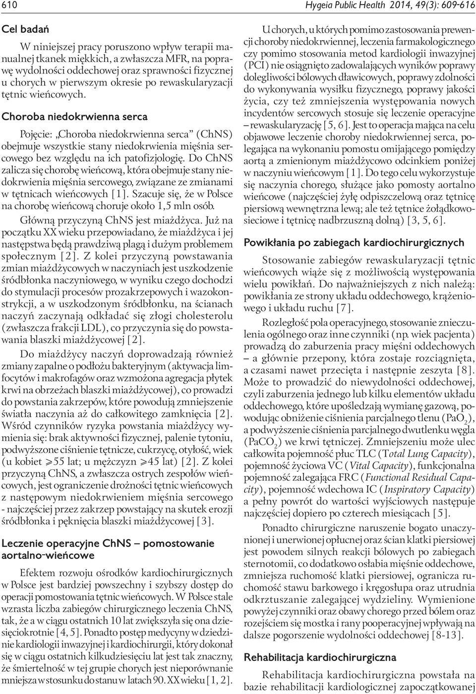 Choroba niedokrwienna serca Pojęcie: Choroba niedokrwienna serca (ChNS) obejmuje wszystkie stany niedokrwienia mięśnia sercowego bez względu na ich patofizjologię.