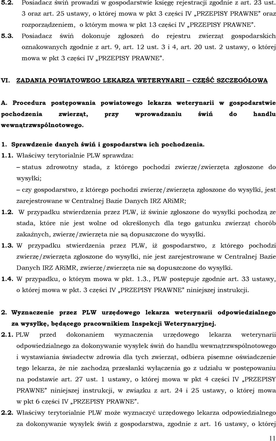 9, art. 12 ust. 3 i 4, art. 20 ust. 2 ustawy, o której mowa w pkt 3 części IV PRZEPISY PRAWNE. VI. ZADANIA POWIATOWEGO LEKARZA WETERYNARII CZĘŚĆ SZCZEGÓŁOWA A.