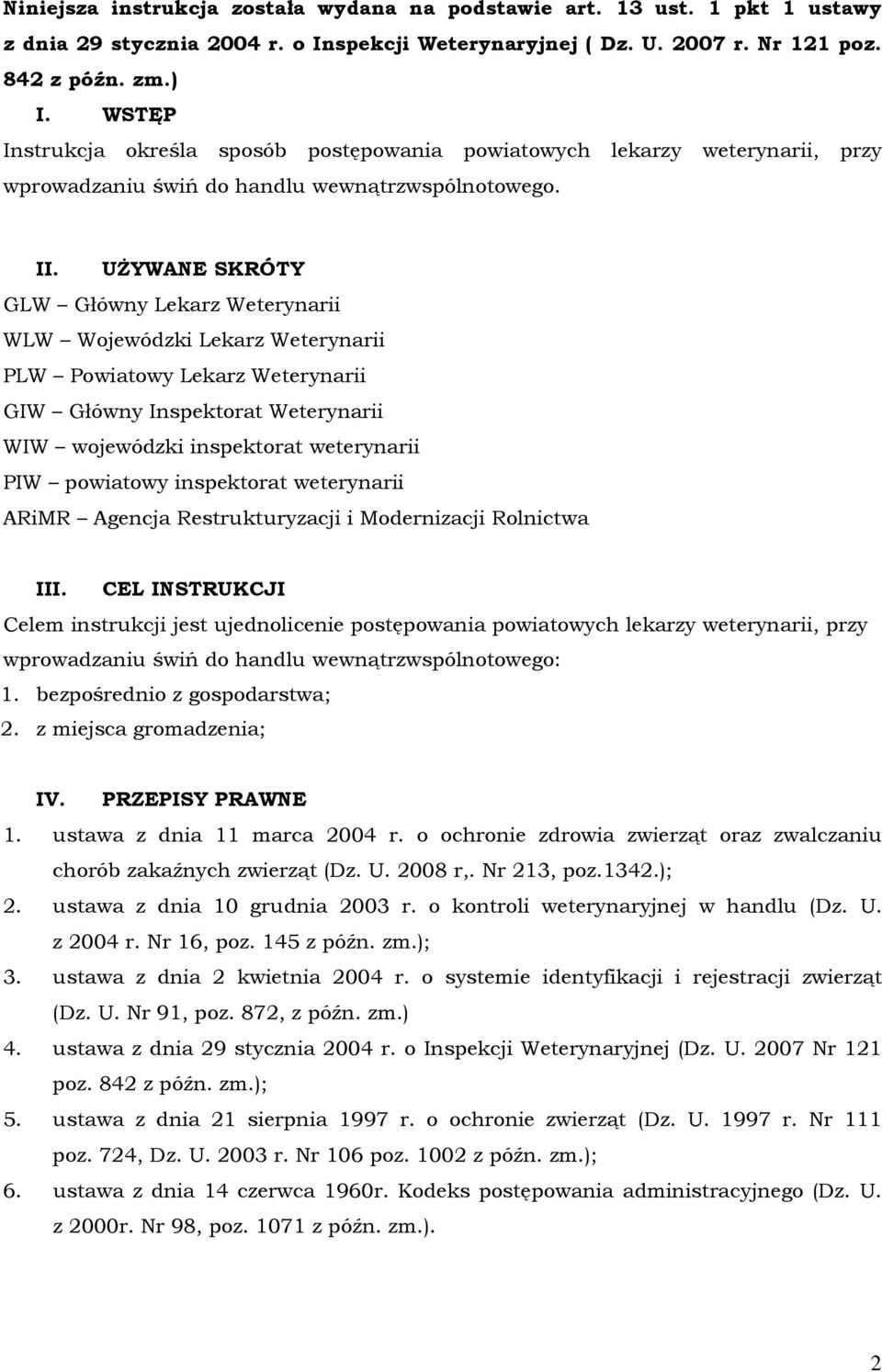 UŻYWANE SKRÓTY GLW Główny Lekarz Weterynarii WLW Wojewódzki Lekarz Weterynarii PLW Powiatowy Lekarz Weterynarii GIW Główny Inspektorat Weterynarii WIW wojewódzki inspektorat weterynarii PIW powiatowy