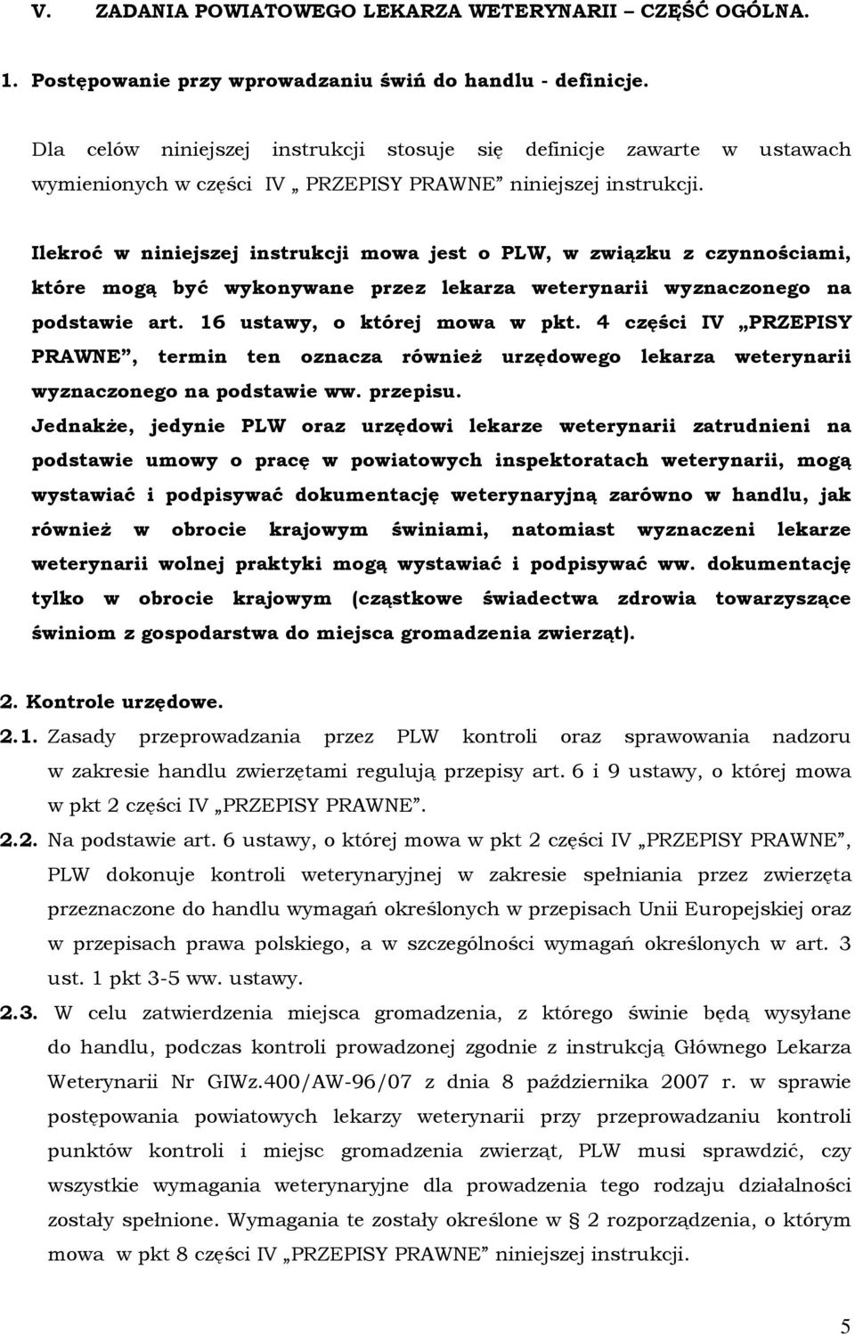 Ilekroć w niniejszej instrukcji mowa jest o PLW, w związku z czynnościami, które mogą być wykonywane przez lekarza weterynarii wyznaczonego na podstawie art. 16 ustawy, o której mowa w pkt.