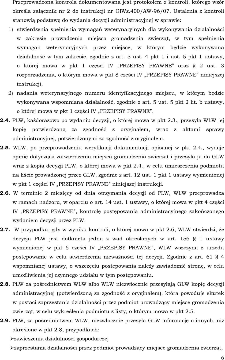 gromadzenia zwierząt, w tym spełnienia wymagań weterynaryjnych przez miejsce, w którym będzie wykonywana działalność w tym zakresie, zgodnie z art. 5 ust. 4 pkt 1 i ust.