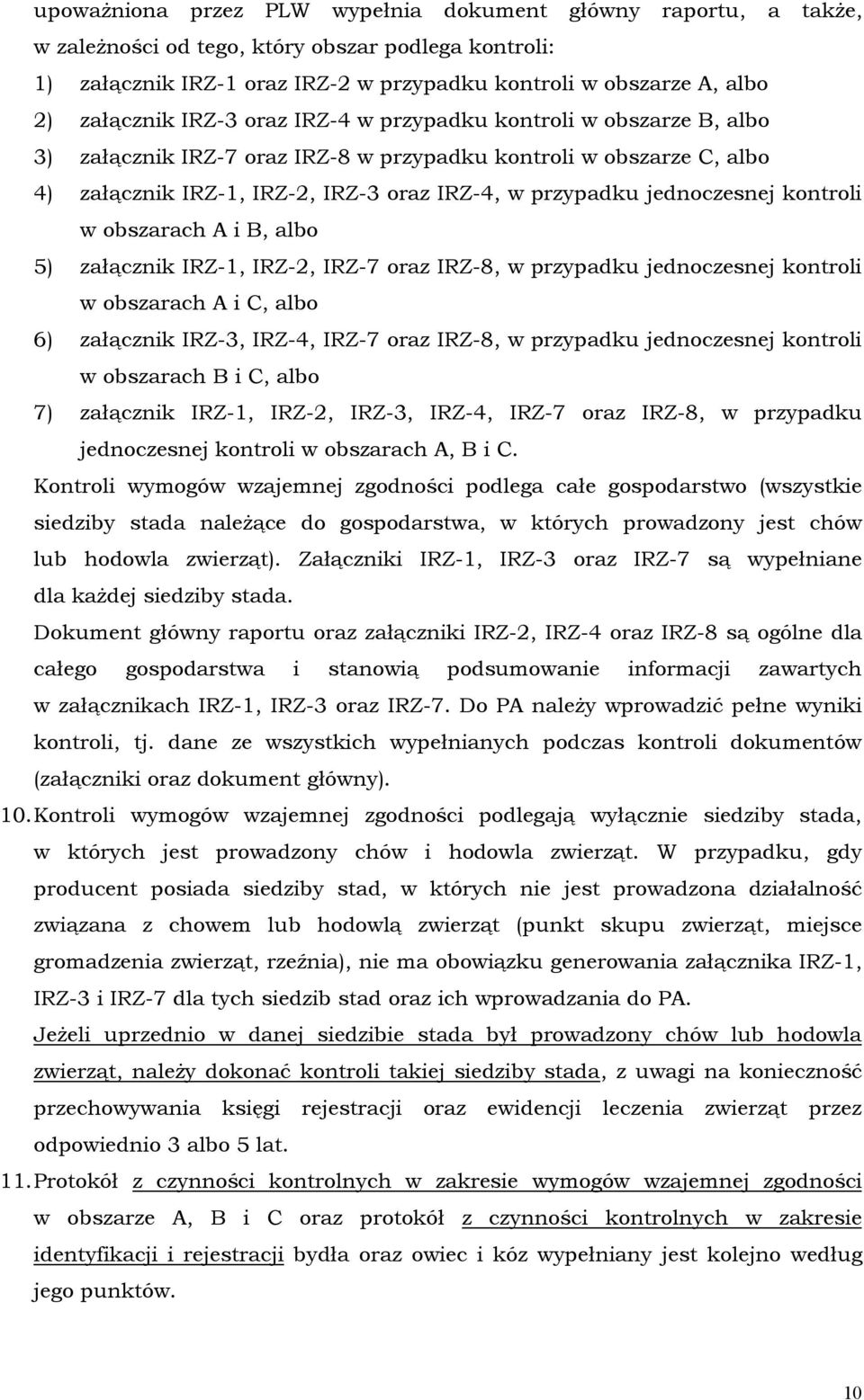 jednoczesnej kontroli w obszarach A i B, albo 5) załącznik IRZ-1, IRZ-2, IRZ-7 oraz IRZ-8, w przypadku jednoczesnej kontroli w obszarach A i C, albo 6) załącznik IRZ-3, IRZ-4, IRZ-7 oraz IRZ-8, w