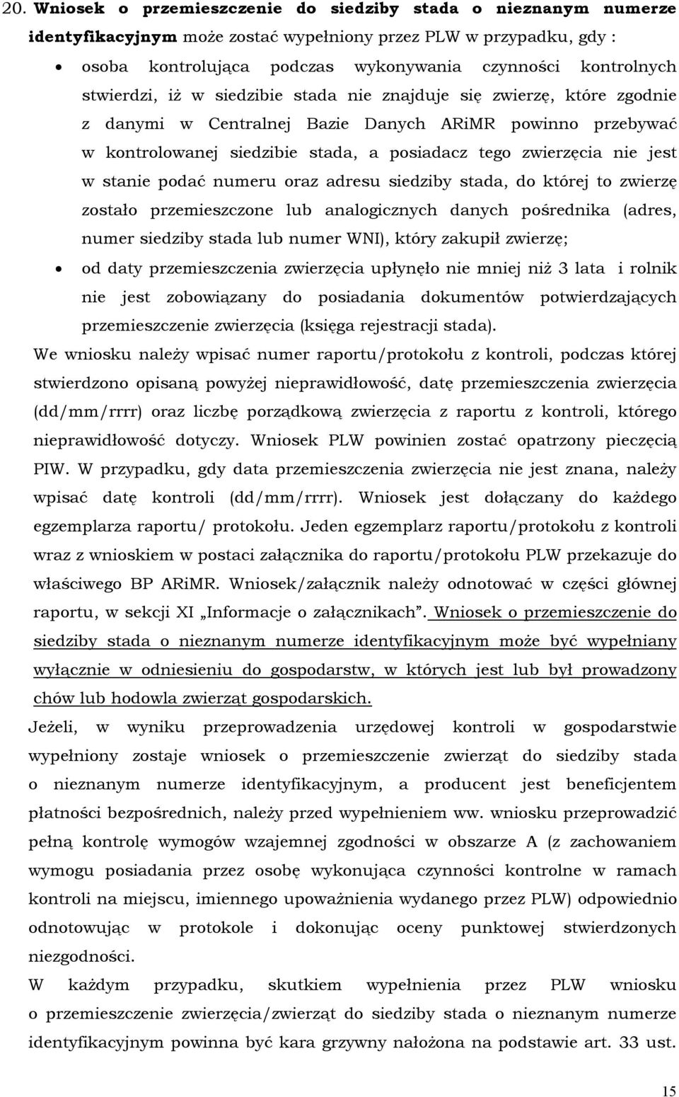jest w stanie podać numeru oraz adresu siedziby stada, do której to zwierzę zostało przemieszczone lub analogicznych danych pośrednika (adres, numer siedziby stada lub numer WNI), który zakupił