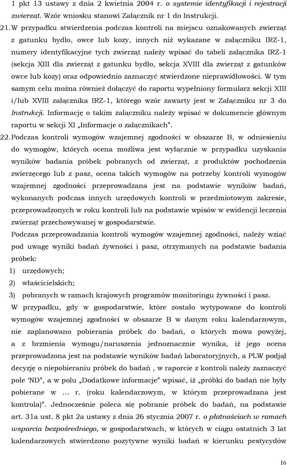 do tabeli załącznika IRZ-1 (sekcja XIII dla zwierząt z gatunku bydło, sekcja XVIII dla zwierząt z gatunków owce lub kozy) oraz odpowiednio zaznaczyć stwierdzone nieprawidłowości.
