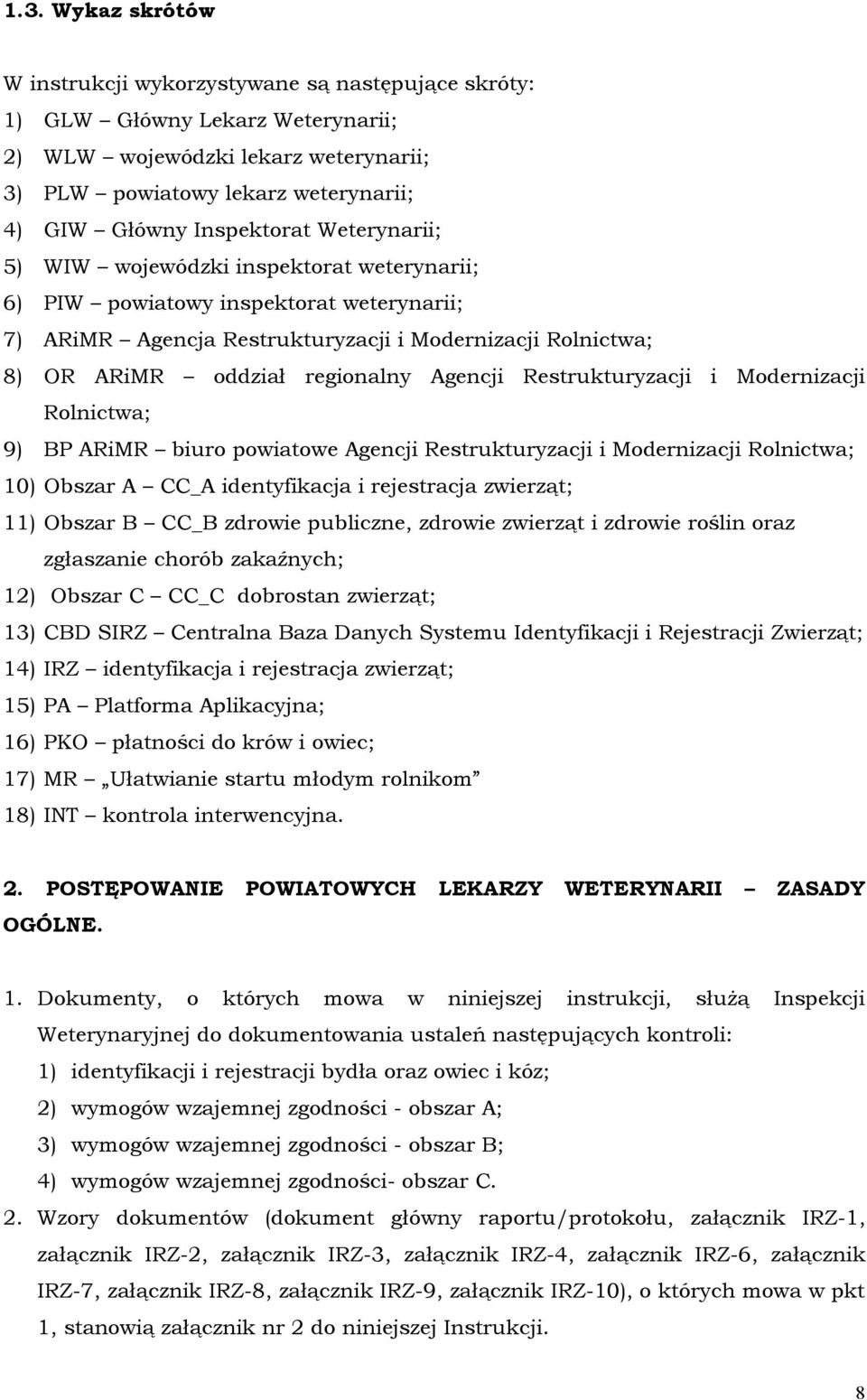 regionalny Agencji Restrukturyzacji i Modernizacji Rolnictwa; 9) BP ARiMR biuro powiatowe Agencji Restrukturyzacji i Modernizacji Rolnictwa; 10) Obszar A CC_A identyfikacja i rejestracja zwierząt;