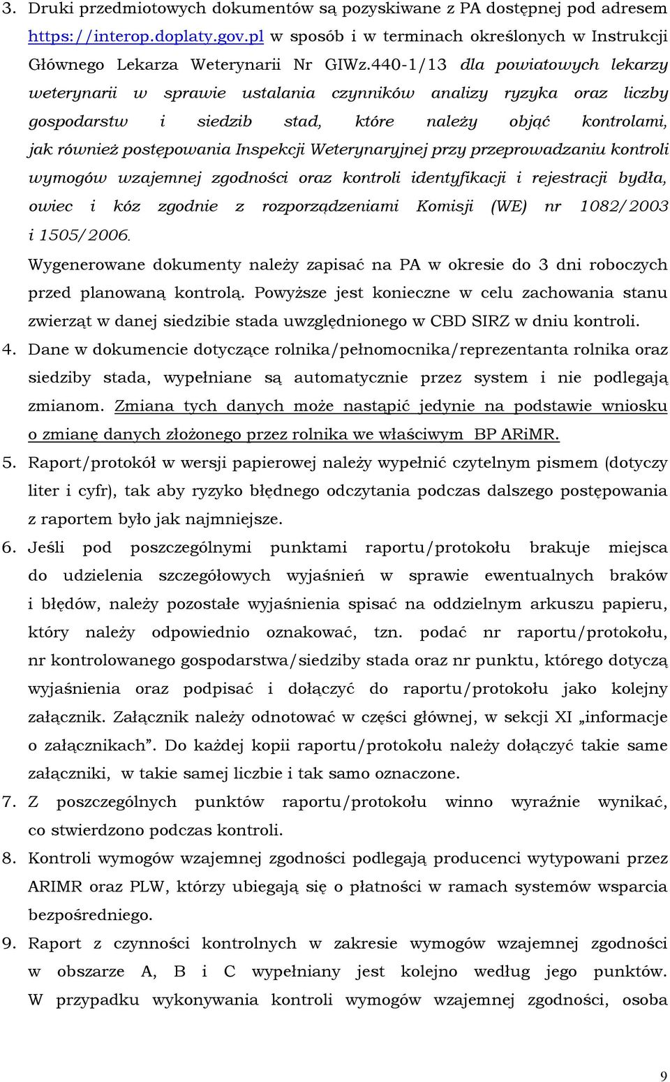 Weterynaryjnej przy przeprowadzaniu kontroli wymogów wzajemnej zgodności oraz kontroli identyfikacji i rejestracji bydła, owiec i kóz zgodnie z rozporządzeniami Komisji (WE) nr 1082/2003 i 1505/2006.